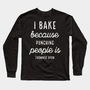 I Bake Because Punching People Dark Long Sleeve T-Shirt